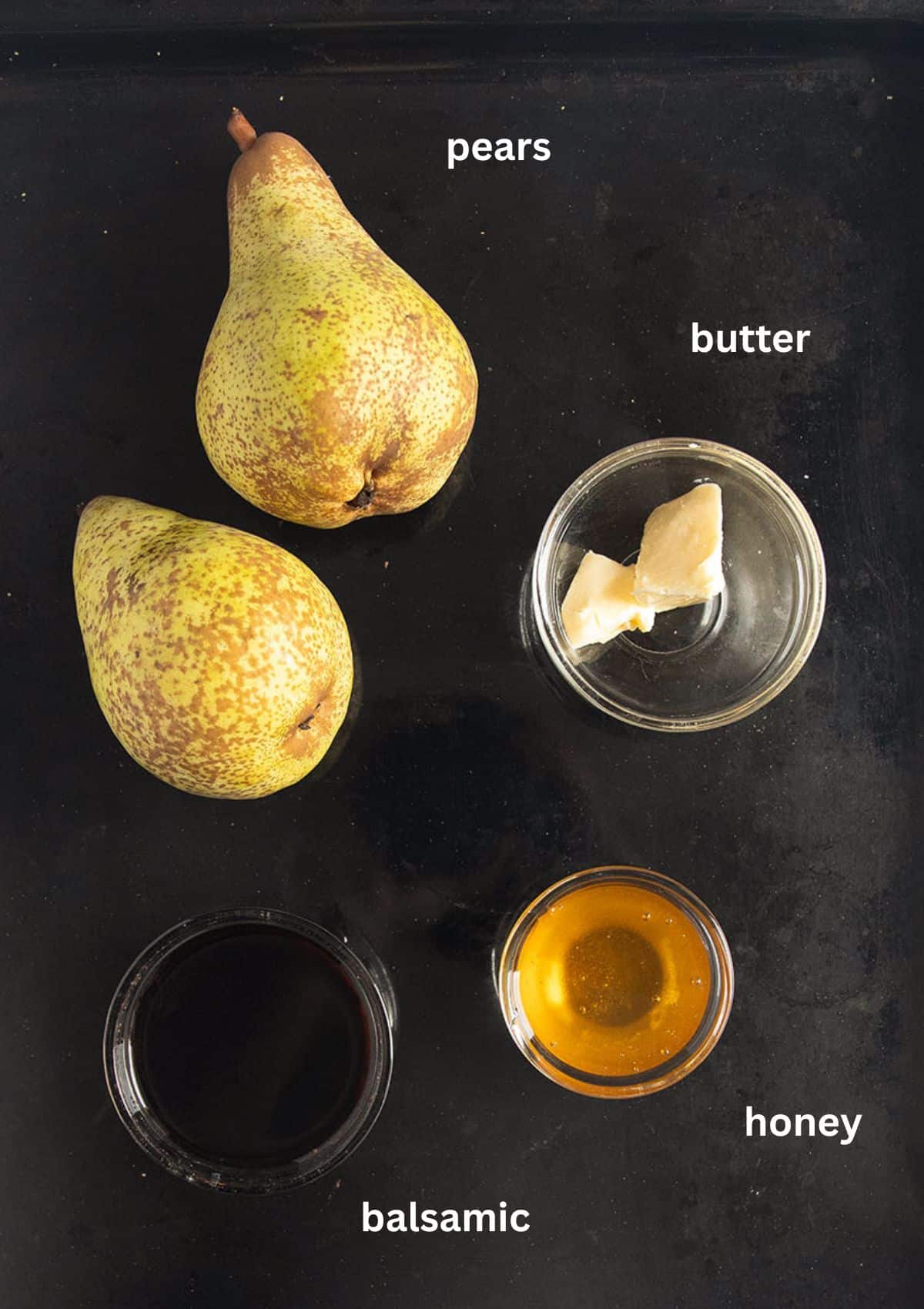 labeled ingredients: pears, butter, balsamic and honey for roasting the pears.